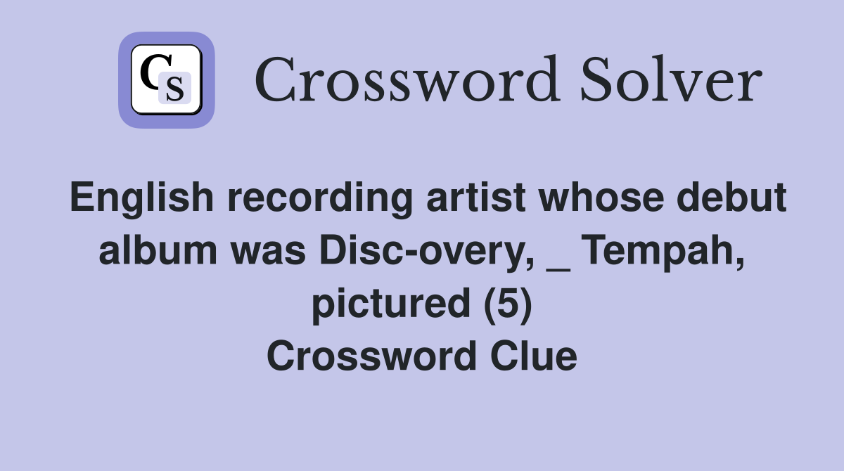 English recording artist whose debut album was Disc-overy, _ Tempah, pictured (5) Crossword Clue