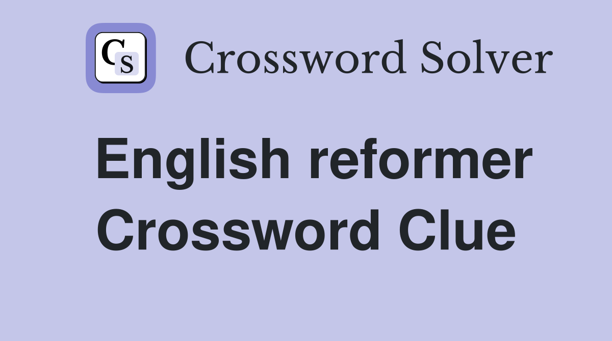English reformer Crossword Clue