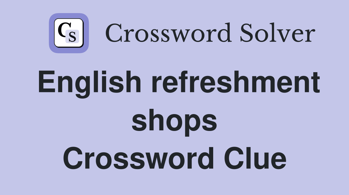 English refreshment shops Crossword Clue