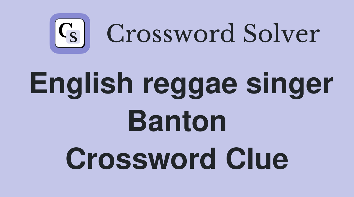 English reggae singer Banton Crossword Clue