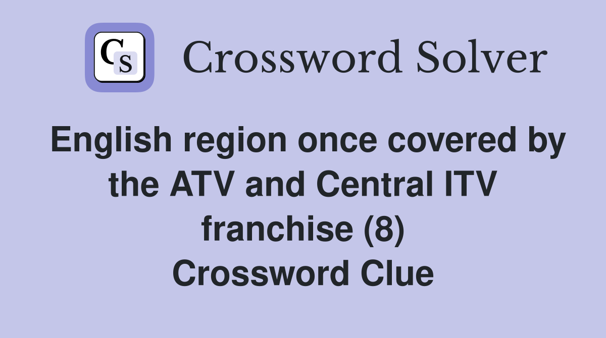 English region once covered by the ATV and Central ITV franchise (8) Crossword Clue