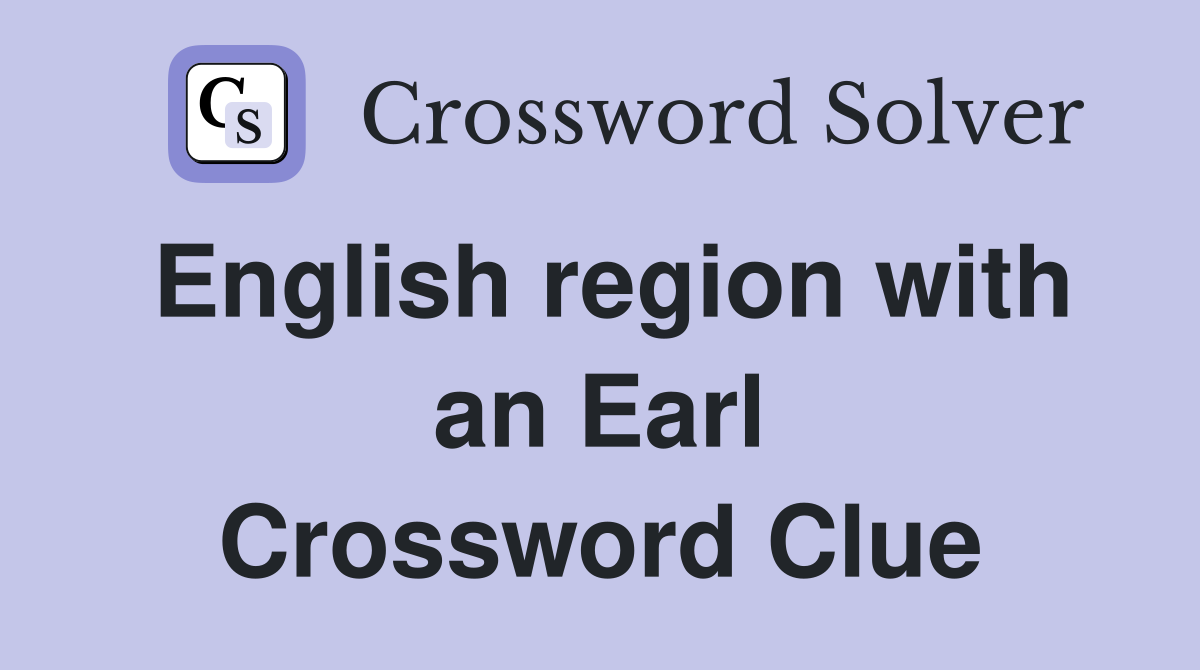 English region with an Earl Crossword Clue