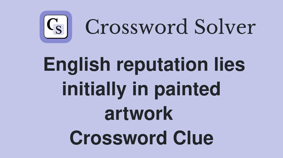 English reputation lies initially in painted artwork  Crossword Clue
