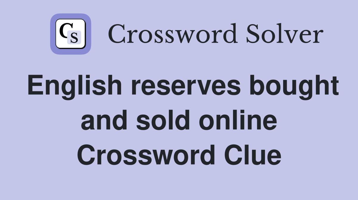 English reserves bought and sold online Crossword Clue