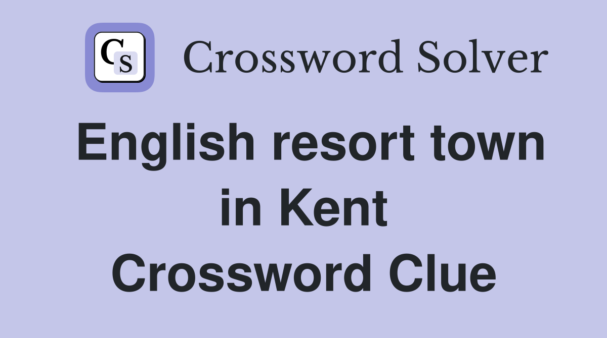 English resort town in Kent Crossword Clue