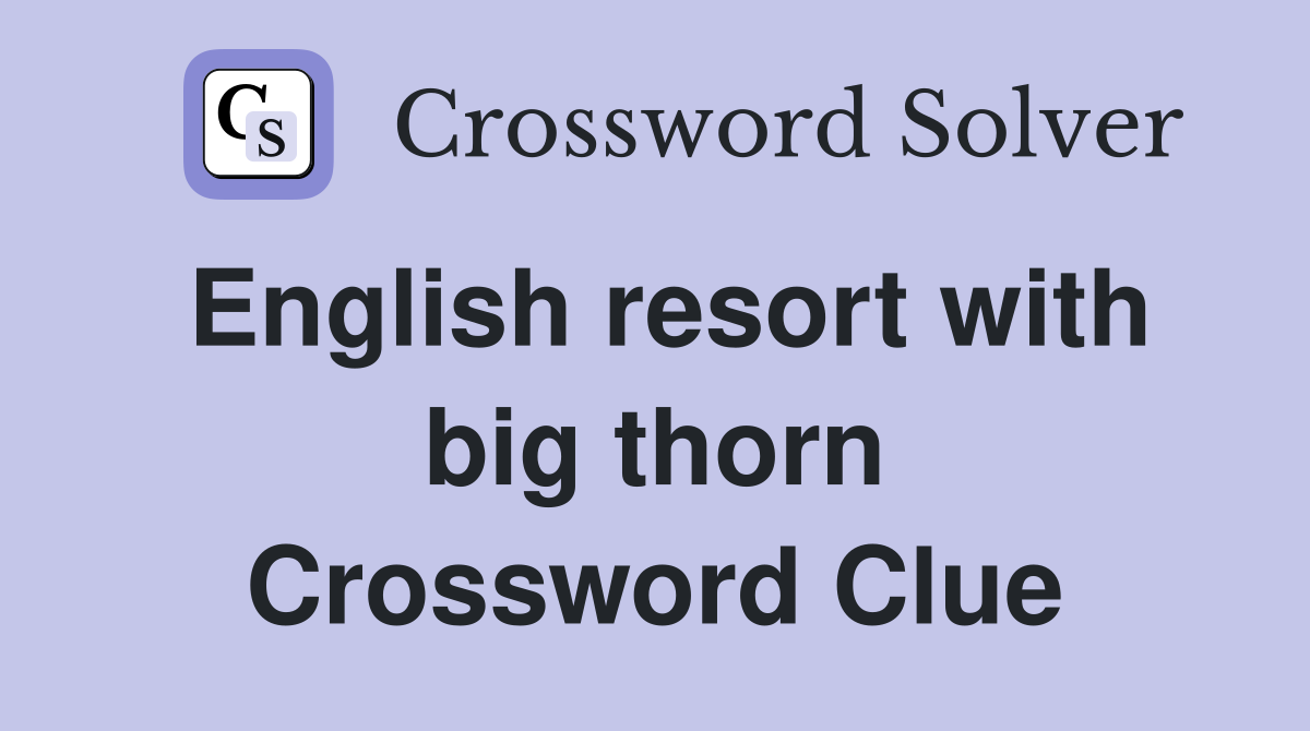 English resort with big thorn Crossword Clue