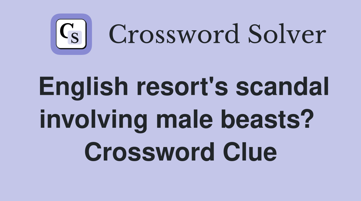 English resort's scandal involving male beasts?  Crossword Clue