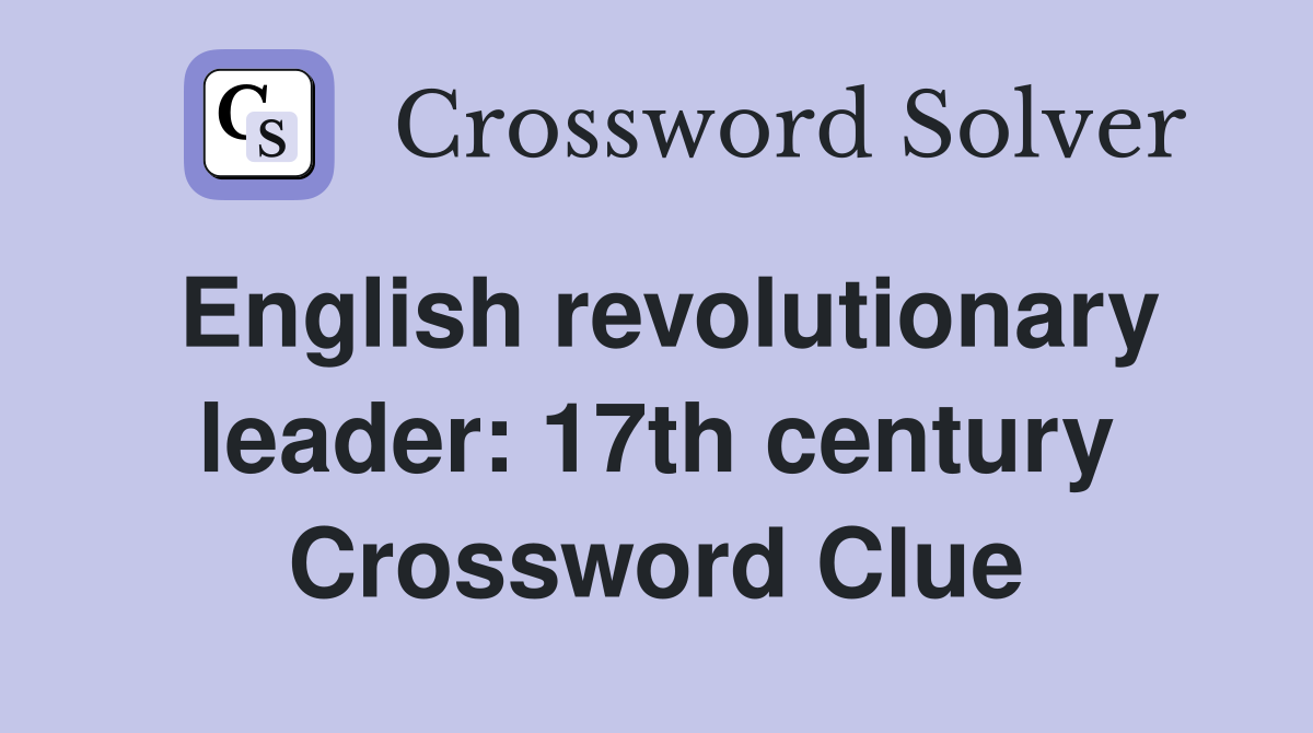 English revolutionary leader: 17th century Crossword Clue