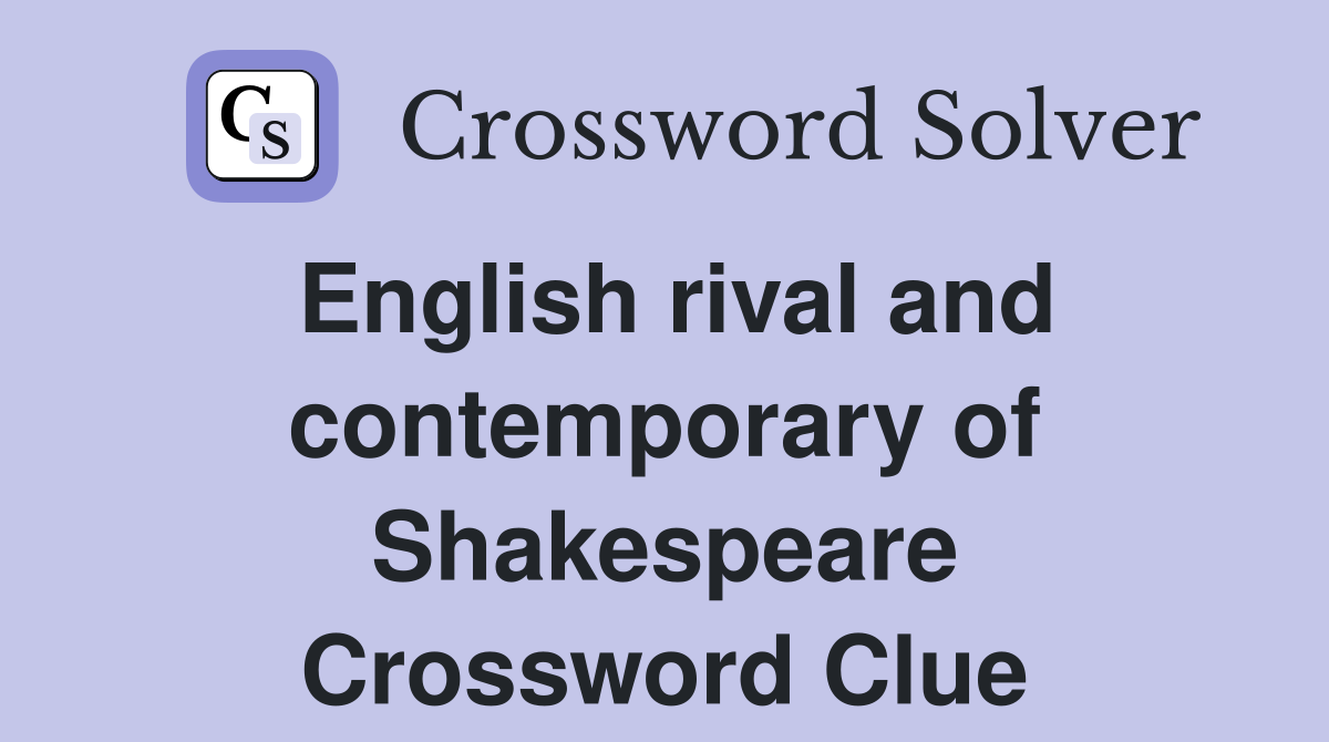 English rival and contemporary of Shakespeare Crossword Clue