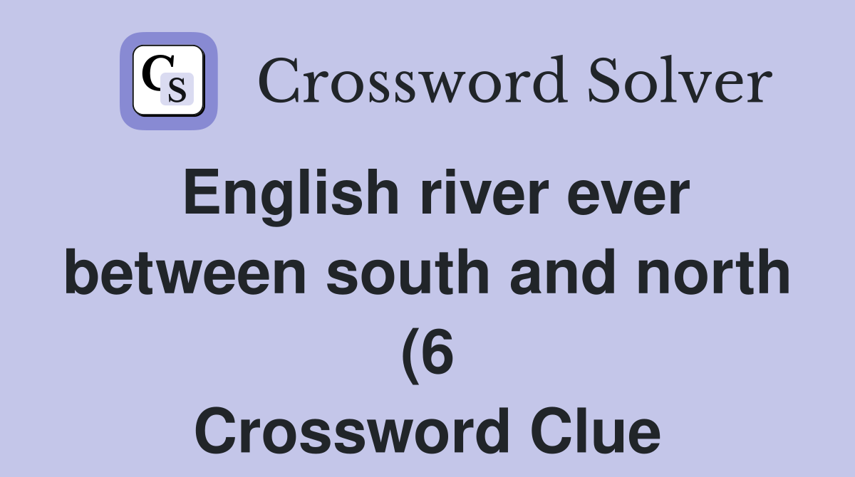 English river ever between south and north (6) Crossword Clue Answers English river ever between south and north (6) Crossword Clue Answers