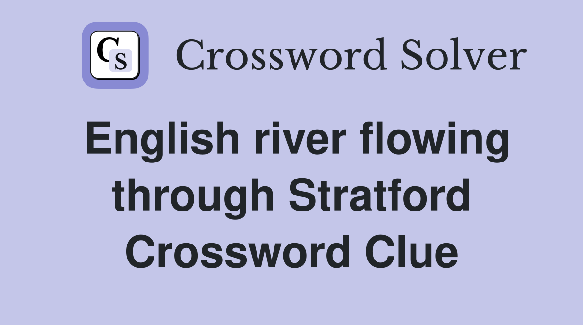 English river flowing through Stratford Crossword Clue