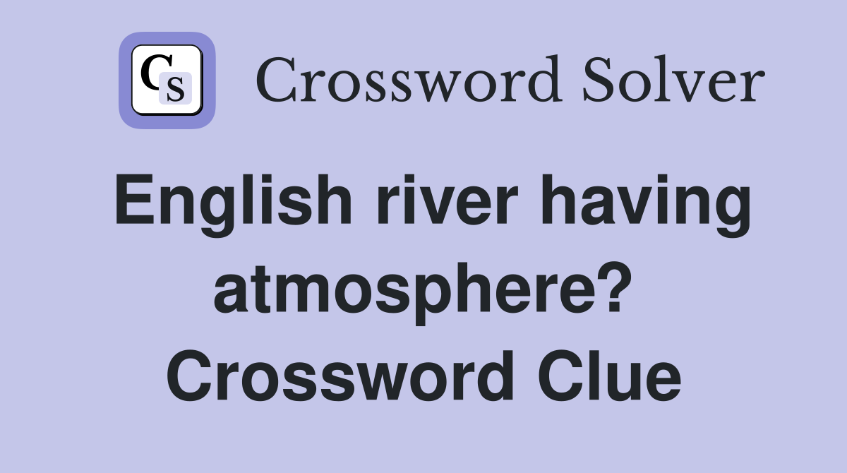 English river having atmosphere? Crossword Clue