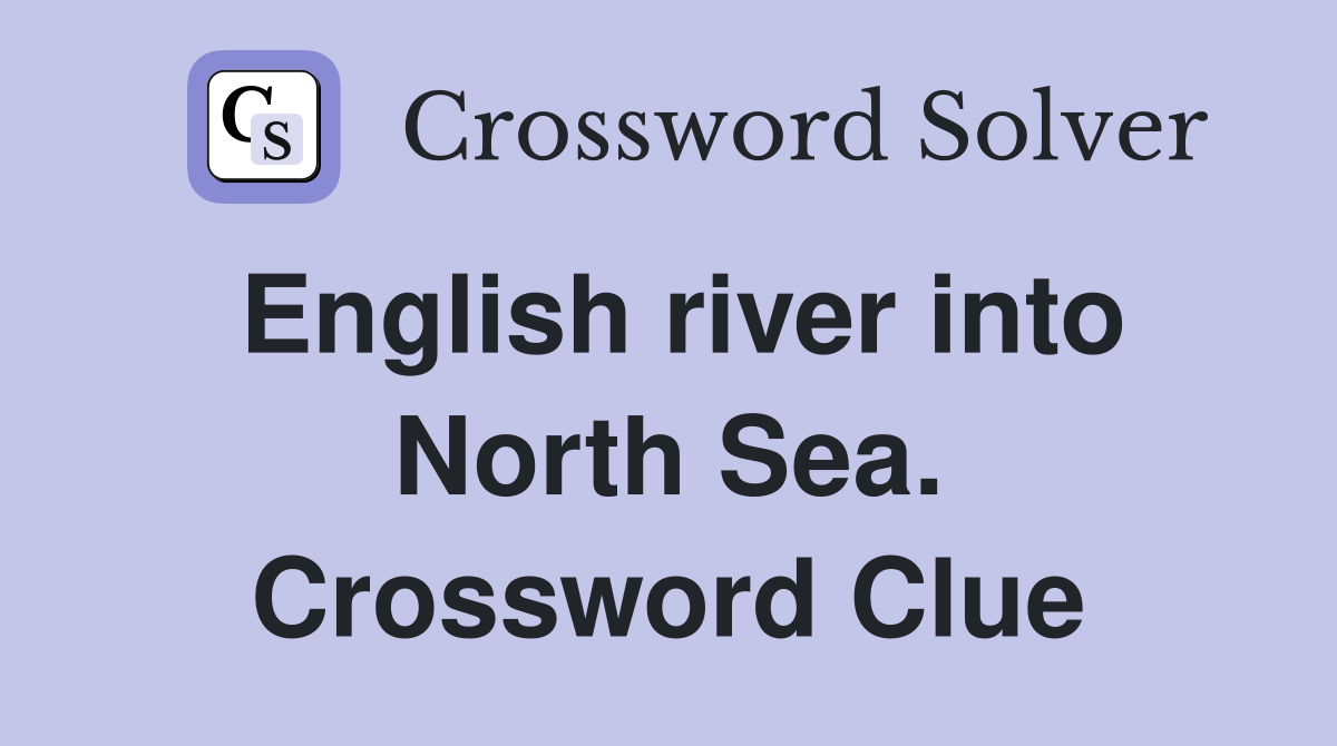 English river into North Sea. Crossword Clue