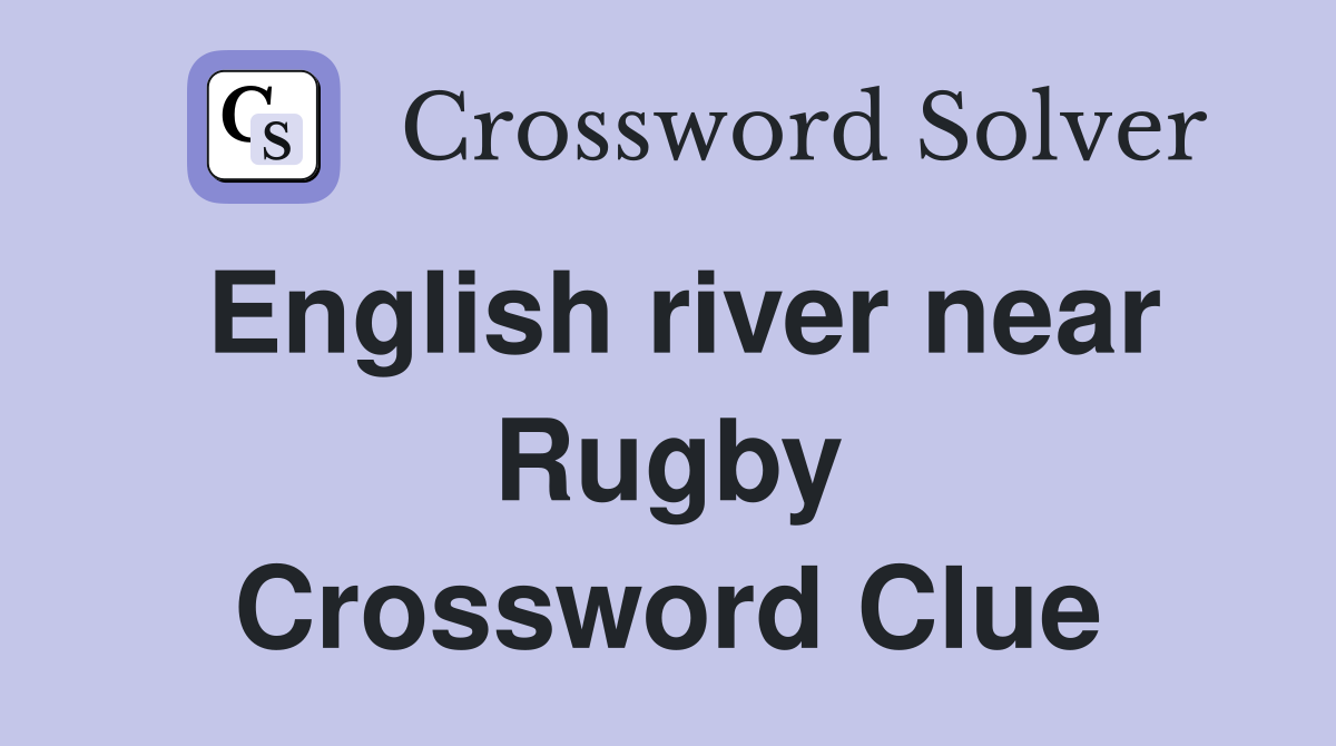 English river near Rugby Crossword Clue