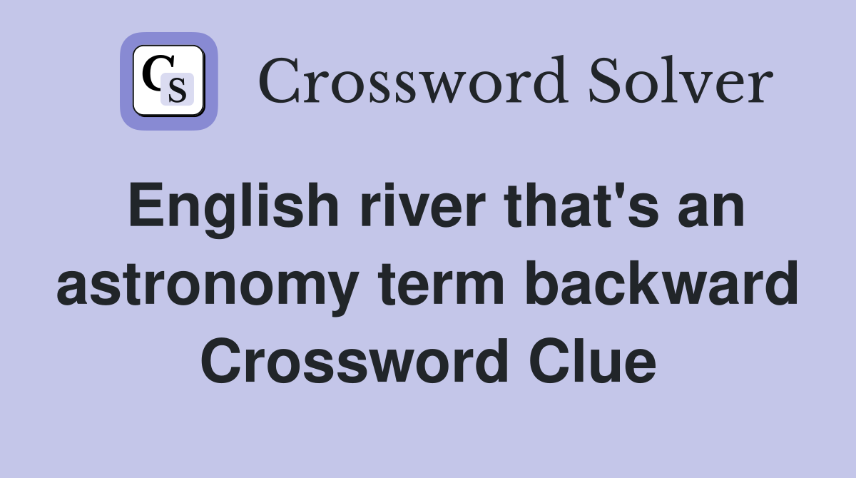 English river that's an astronomy term backward Crossword Clue