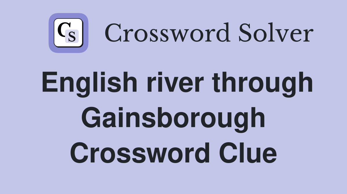English river through Gainsborough Crossword Clue