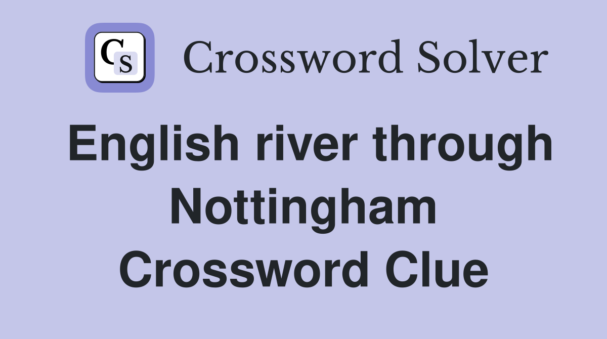 English river through Nottingham Crossword Clue