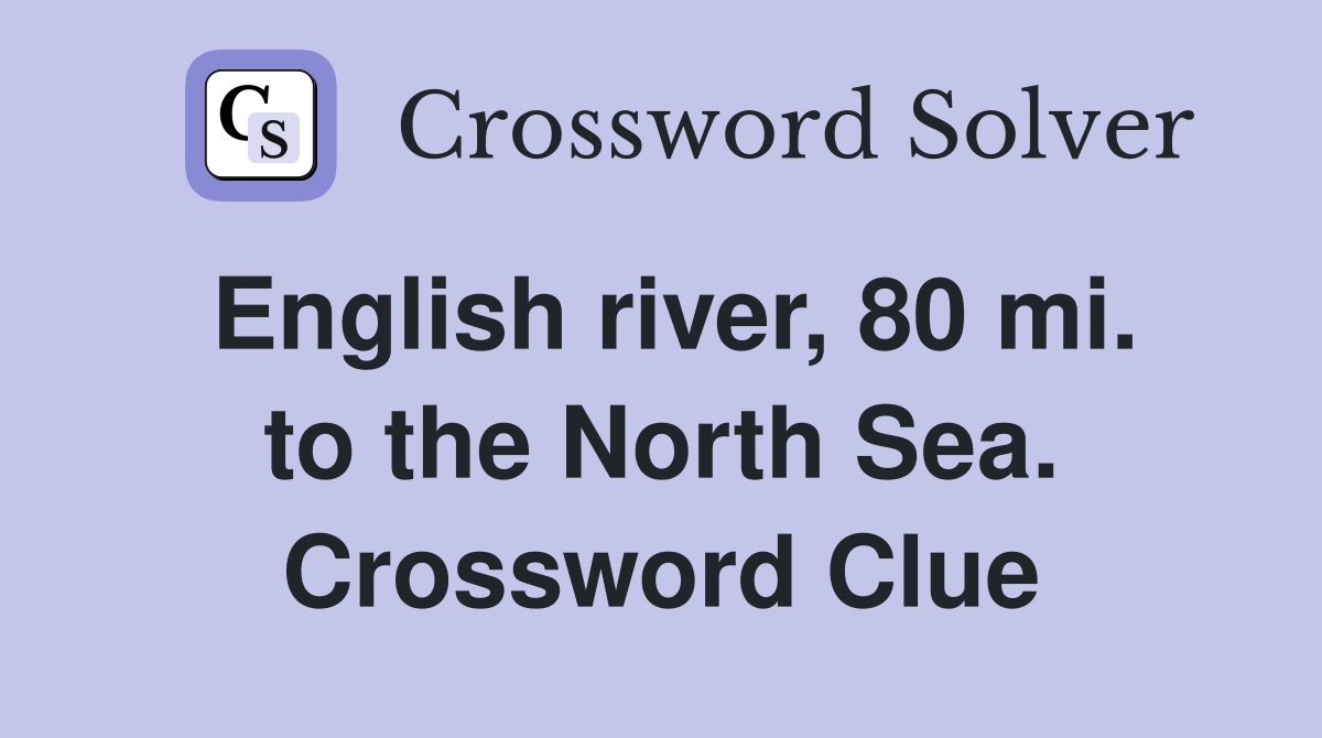 English river, 80 mi. to the North Sea. Crossword Clue