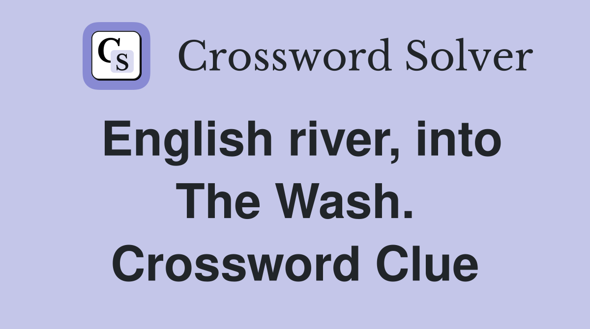 English river, into The Wash. Crossword Clue