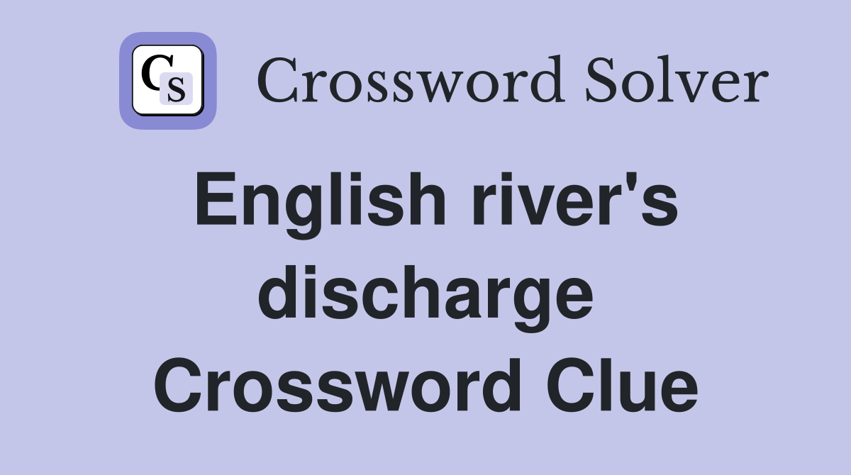 English river's discharge Crossword Clue