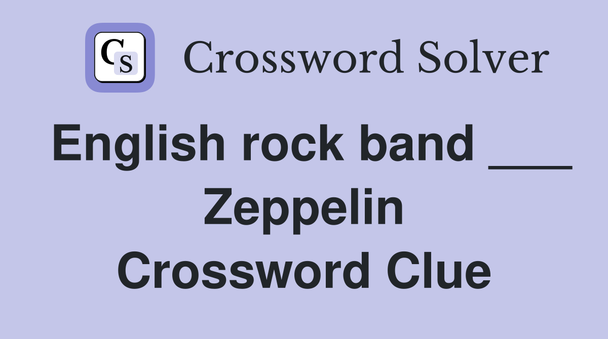 English rock band ___ Zeppelin Crossword Clue