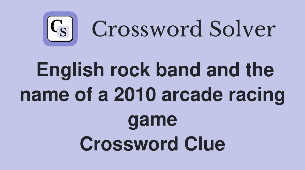 English rock band and the name of a 2010 arcade racing game Crossword Clue