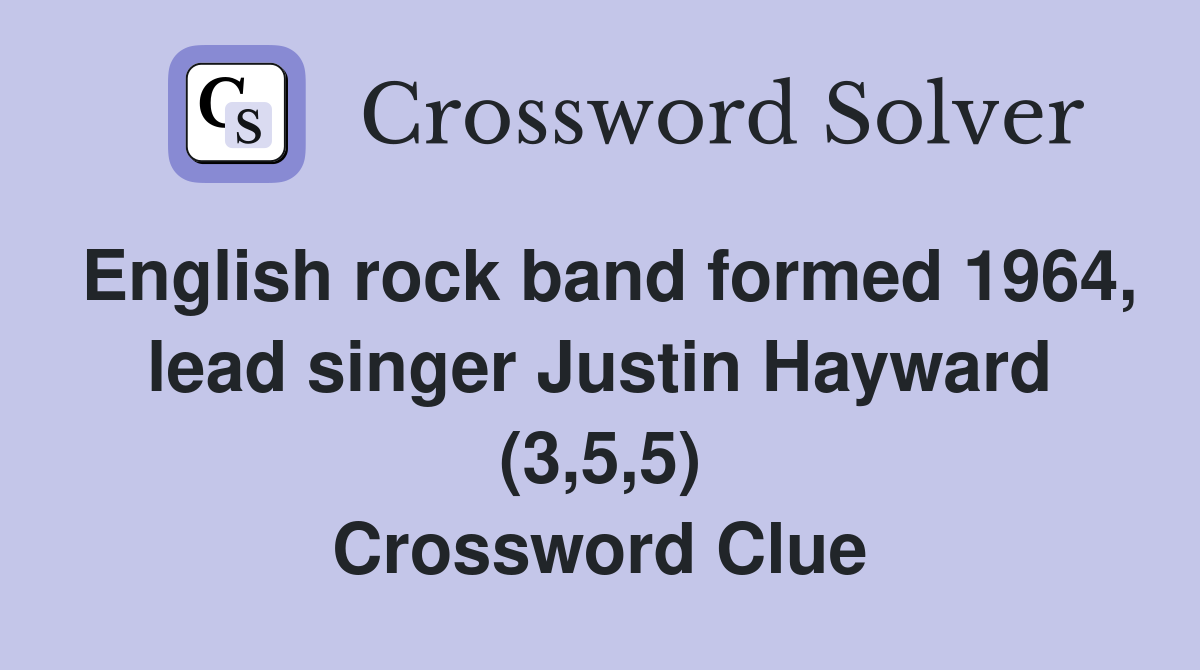 English rock band formed 1964, lead singer Justin Hayward (3,5,5) Crossword Clue