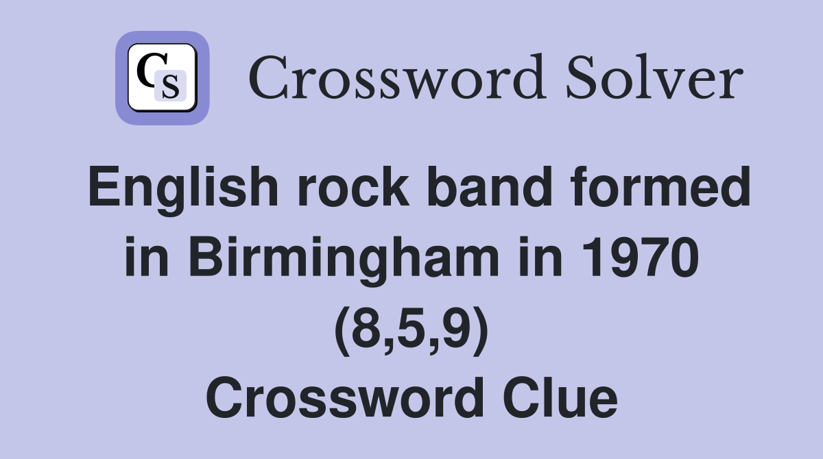 English rock band formed in Birmingham in 1970 (8,5,9) Crossword Clue