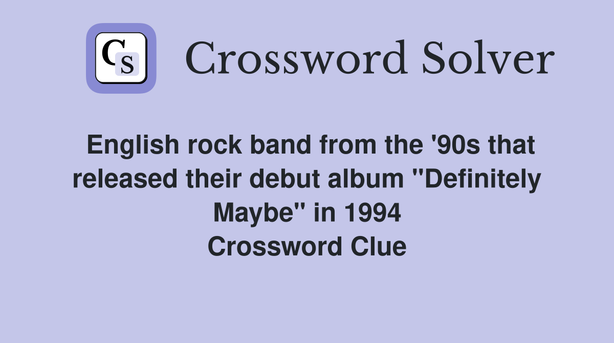 English rock band from the '90s that released their debut album "Definitely Maybe" in 1994 Crossword Clue