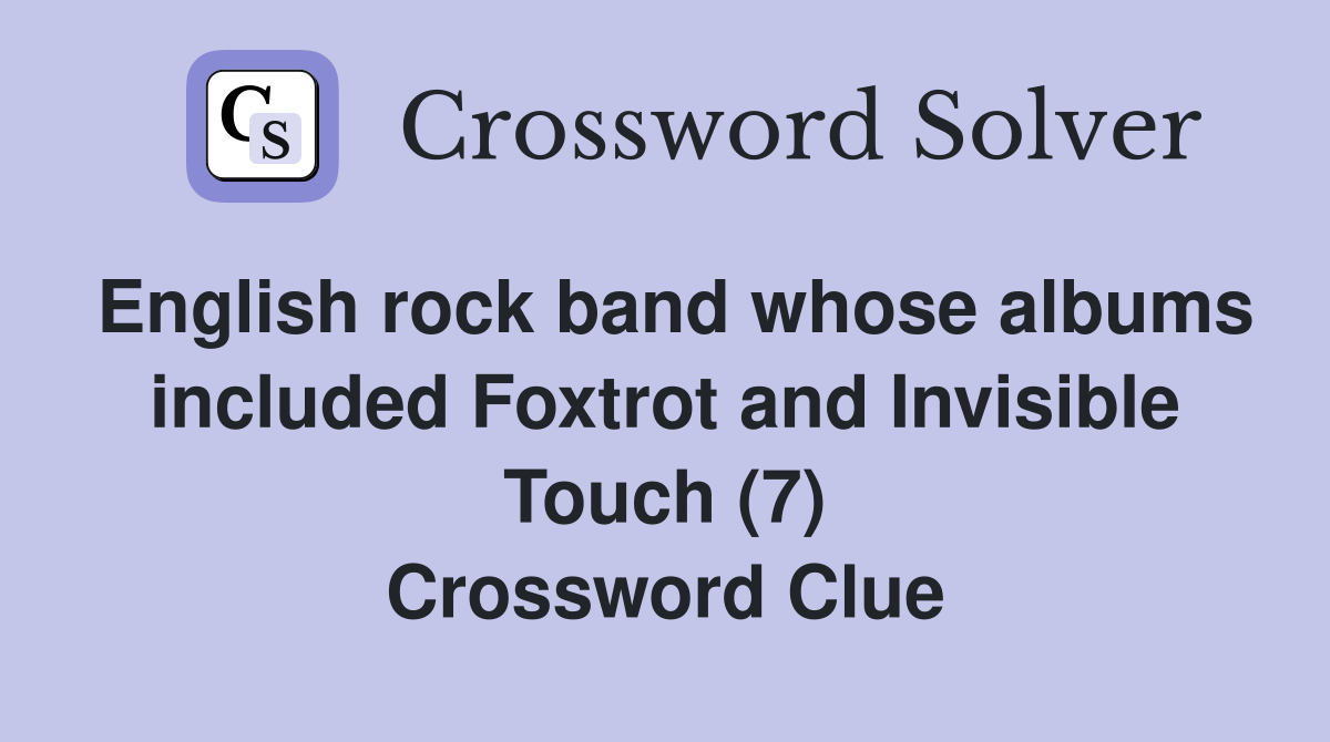 English rock band whose albums included Foxtrot and Invisible Touch (7) Crossword Clue