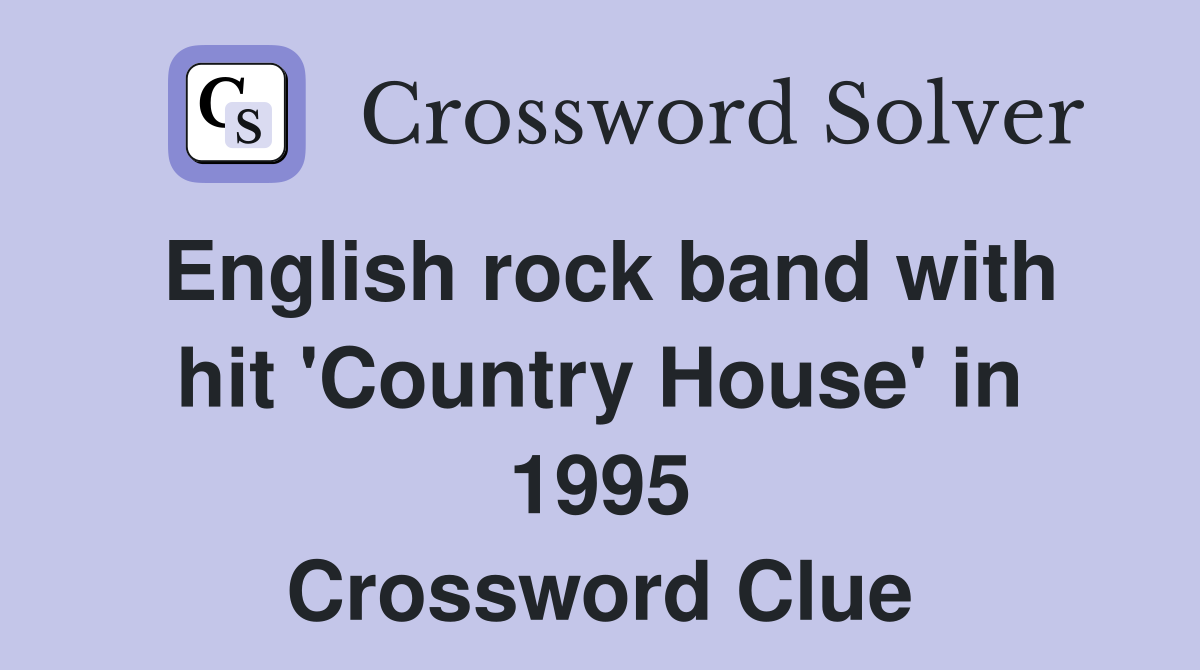 English rock band with hit 'Country House' in 1995 Crossword Clue