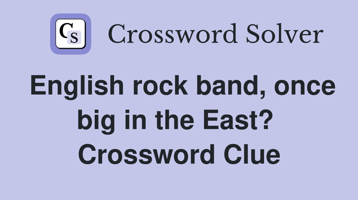 English rock band, once big in the East?  Crossword Clue