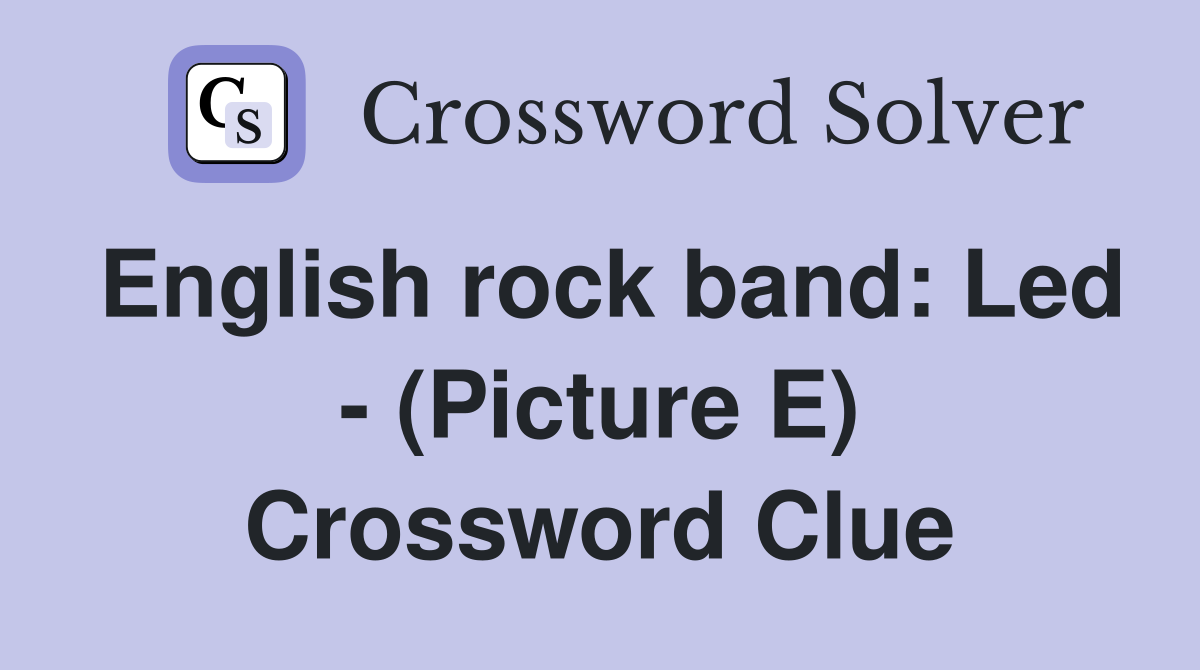 English rock band: Led - (Picture E) Crossword Clue
