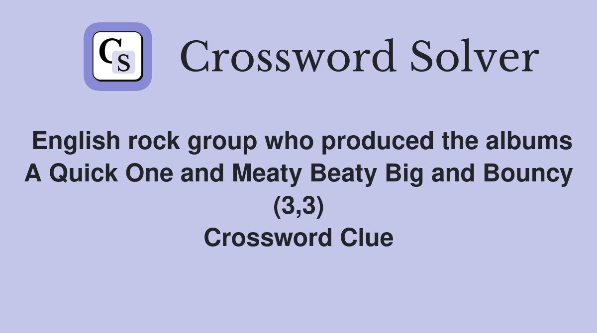 English rock group who produced the albums A Quick One and Meaty Beaty Big and Bouncy (3,3) Crossword Clue