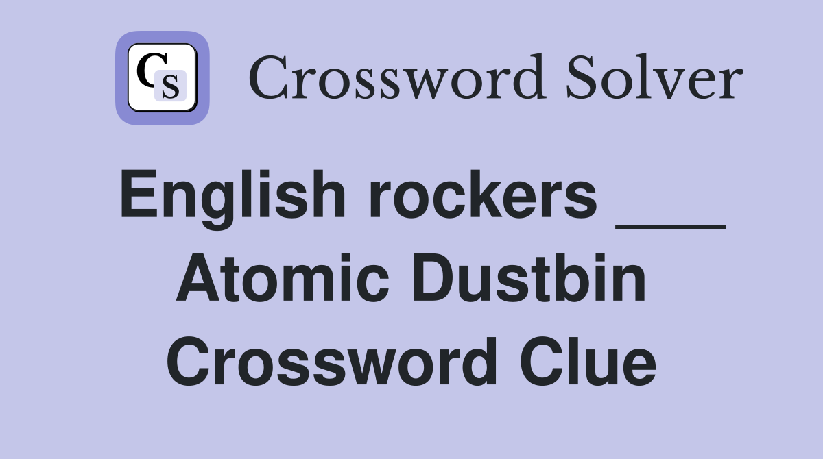 English rockers ___ Atomic Dustbin Crossword Clue