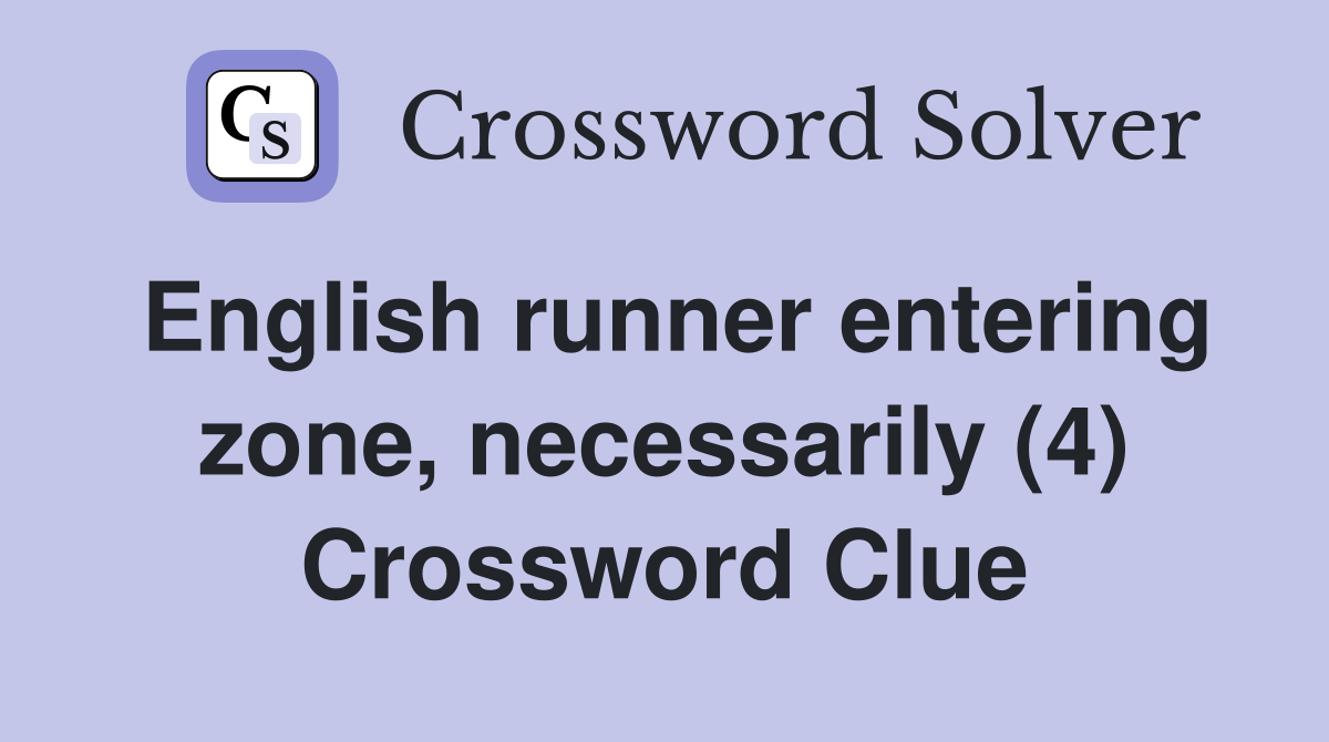 English runner entering zone, necessarily (4) Crossword Clue