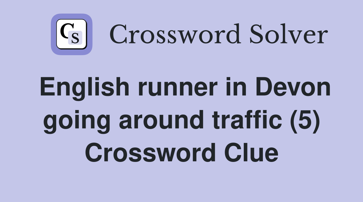 English runner in Devon going around traffic (5) Crossword Clue