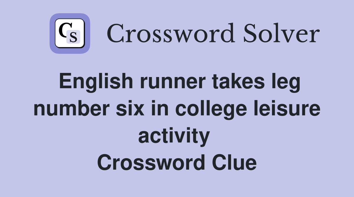 English runner takes leg number six in college leisure activity  Crossword Clue