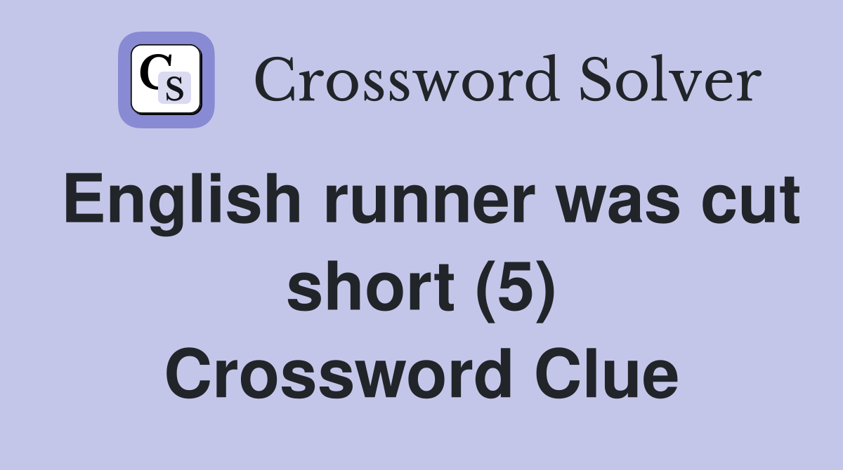 English runner was cut short (5) Crossword Clue