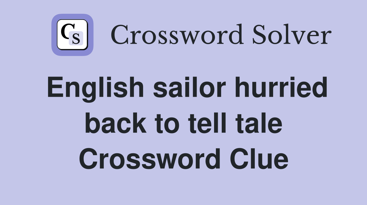 English sailor hurried back to tell tale Crossword Clue