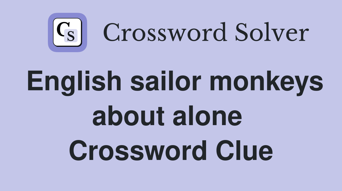 English sailor monkeys about alone  Crossword Clue