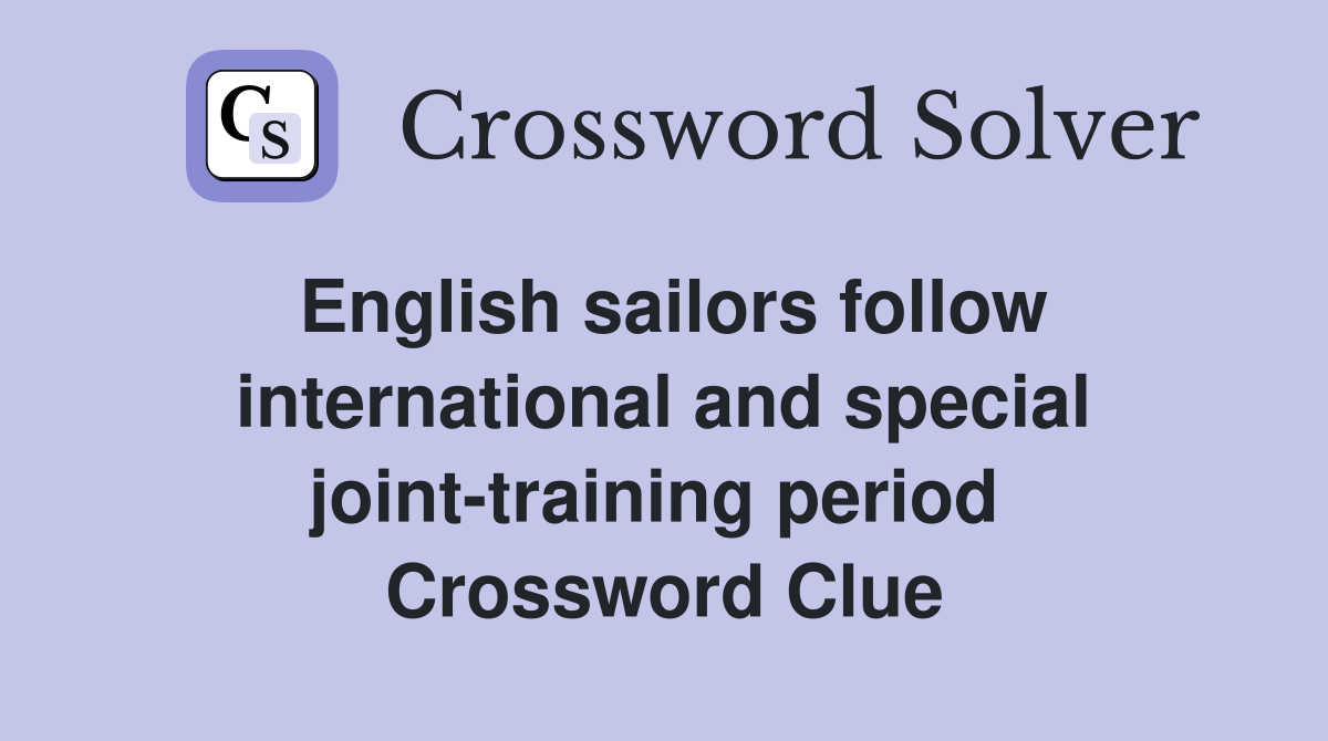 English sailors follow international and special joint-training period  Crossword Clue