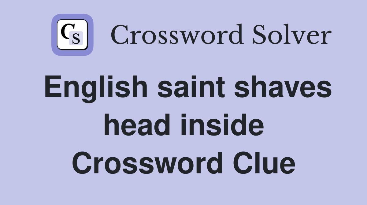 English saint shaves head inside Crossword Clue