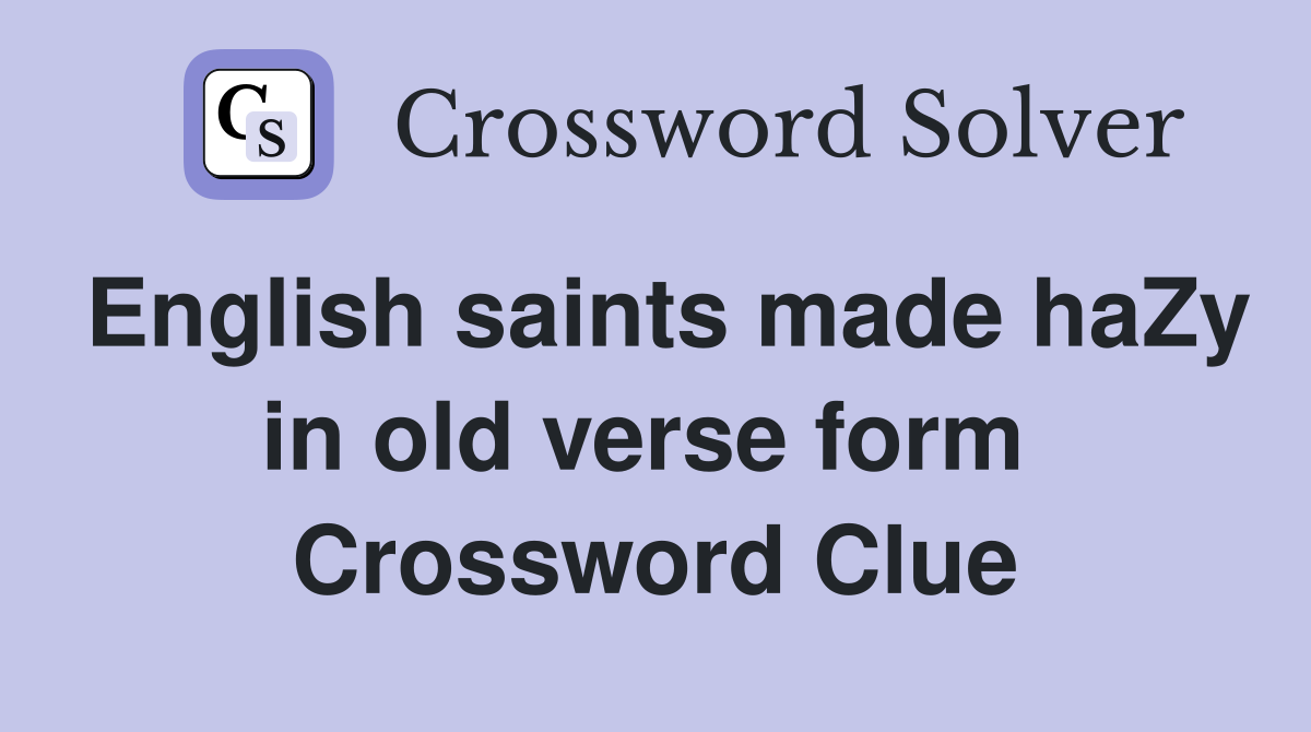 English saints made haZy in old verse form  Crossword Clue