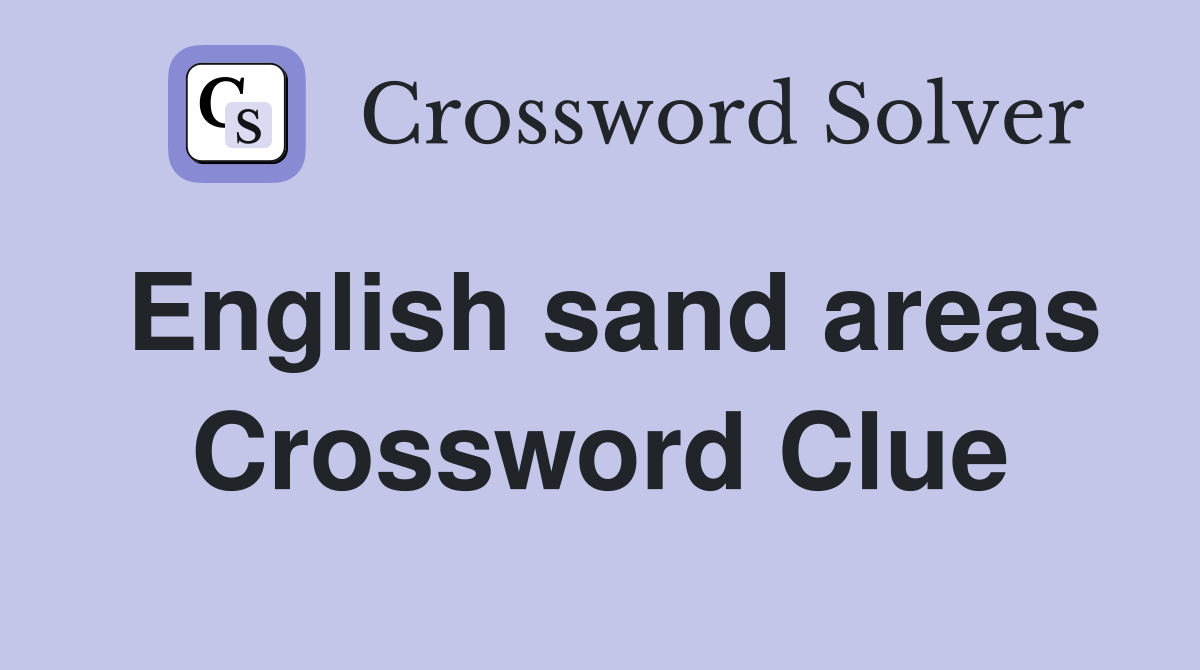English sand areas Crossword Clue