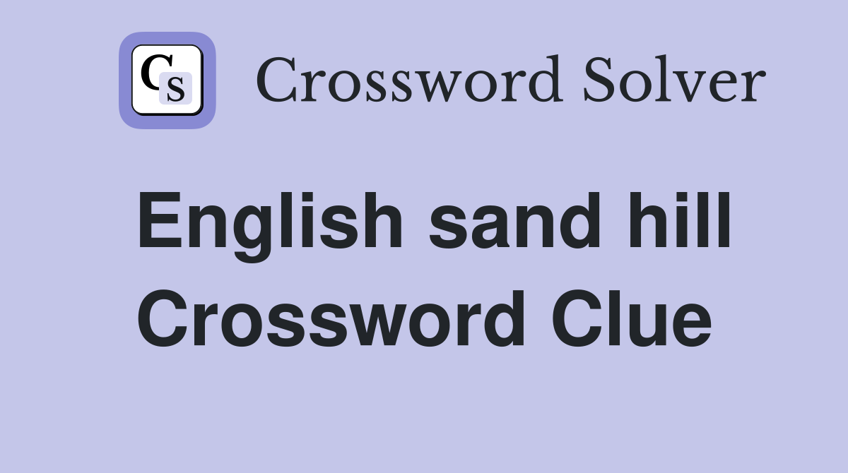 English sand hill Crossword Clue