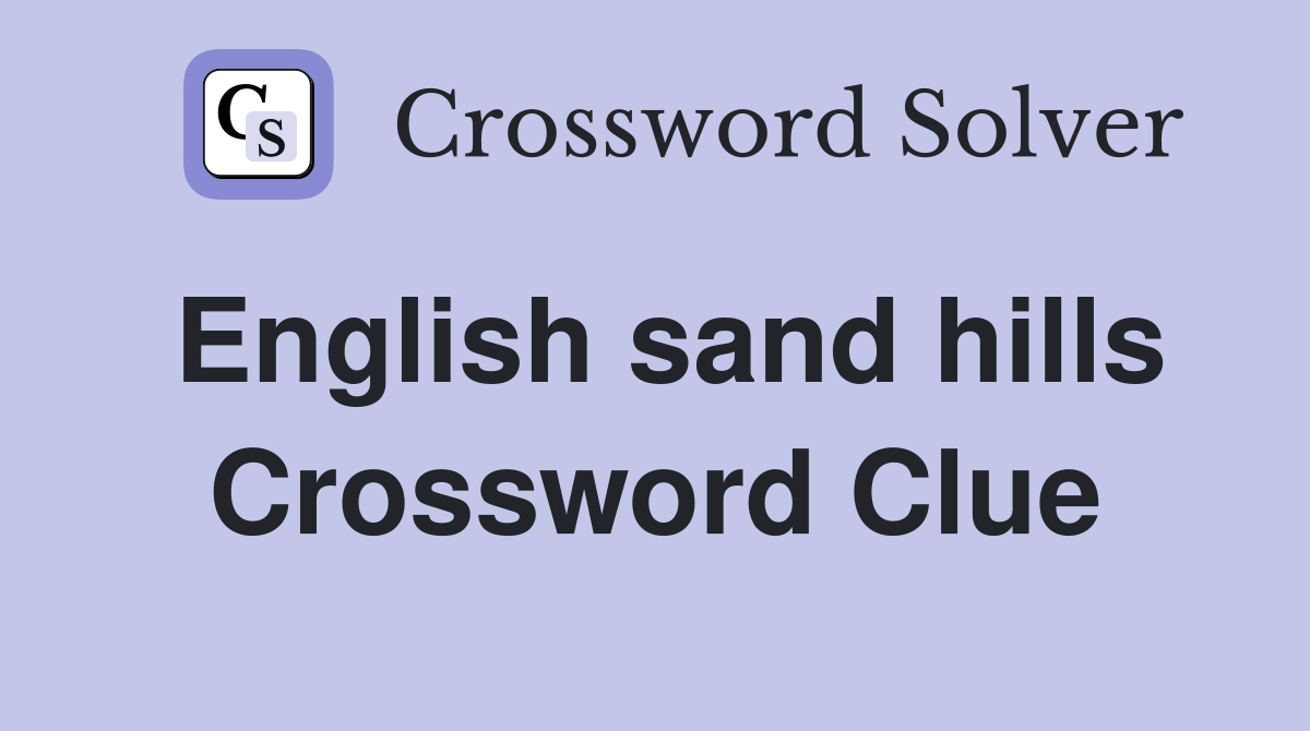 English sand hills Crossword Clue