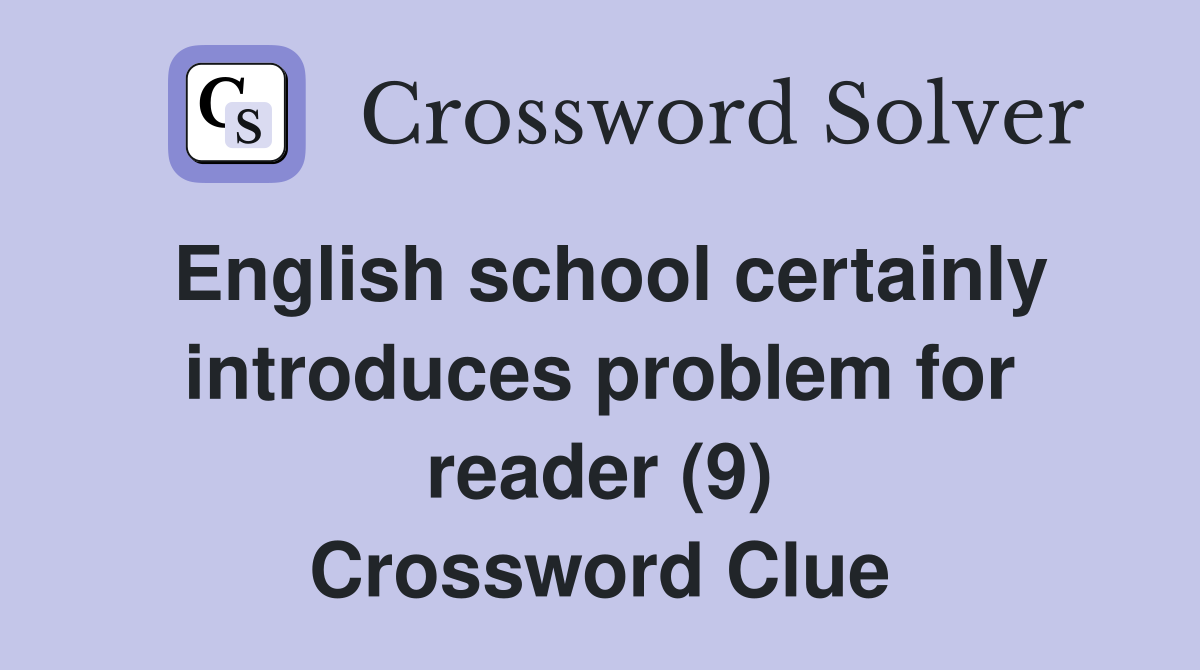 English school certainly introduces problem for reader (9) Crossword Clue