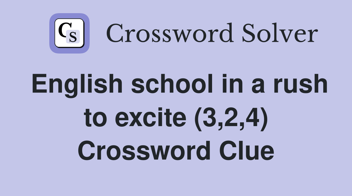 English school in a rush to excite (3,2,4) Crossword Clue