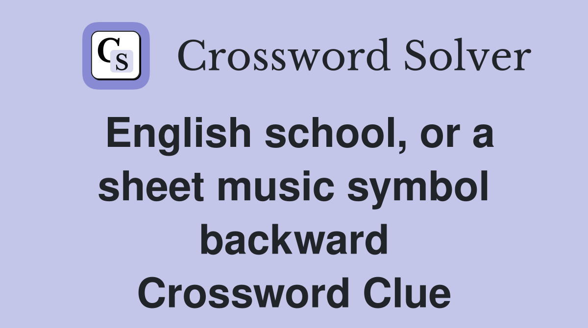 English school, or a sheet music symbol backward Crossword Clue